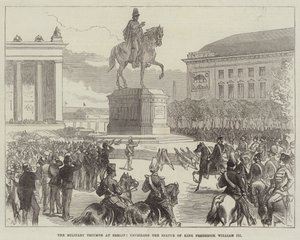 Il trionfo militare a Berlino, inaugurazione della statua del re Federico Guglielmo III da Sir John Charles Robinson